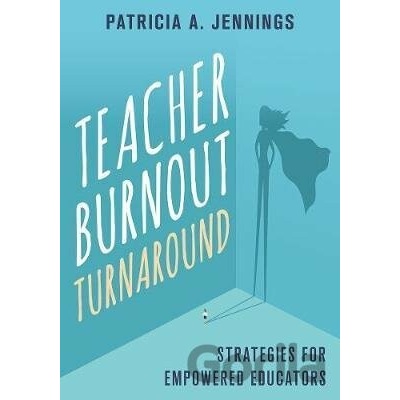 Teacher Burnout Turnaround - Patricia A. Jennings