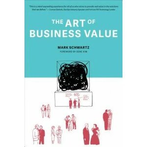 Art of Business Value | Mark Schwartz, Gene Kim (ISBN: 9781942788041)