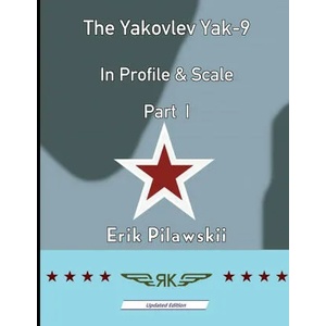 Yakovlev Yak-9 In Profile & Scale Part I | Erik Pilawskii (ISBN: 9781008904941)