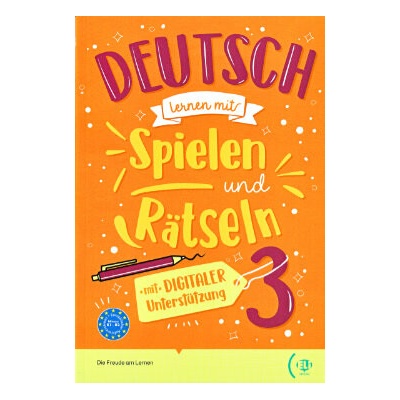 Deutsch lernen mit Spielen und Rätseln 3 mit digitaler Unterstützung B1-B2