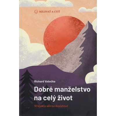 Dobré manželstvo na celý život - 10 krokov ako ho dosiahnuť - 2. vydanie, mäkká väzba