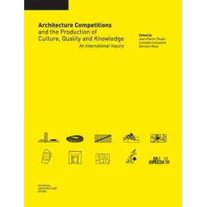 Architecture Competitions and the Production of Culture, Quality and Knowledge | Jean-Pierre Chupin, Carmela Cucuzzella, Bechara Helal (ISBN: 9780992131708)