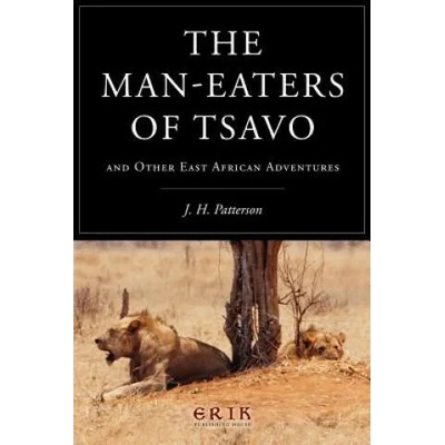 The Man-eaters of Tsavo: and Other East African Adventures