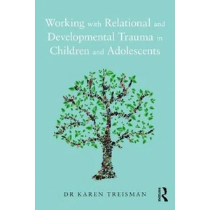 Working with Relational and Developmental Trauma in Children and Adolescents | Karen Treisman (ISBN: 9781138935297)