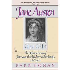 Jane Austen: Her Life: The Definitive Portrait of Jane Austen: Her Life, Her Art, Her Family, Her World | Park Honan (ISBN: 9780449903193)
