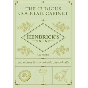 The Curious Cocktail Cabinet: 100 Recipes for Remarkable Gin Cocktails | Hendrick's Gin (ISBN: 9781419774706)