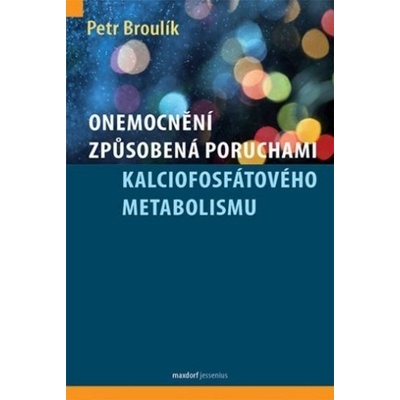 Onemocnění způsobená poruchami kalciofosfátového metabolismu Petr Broulík