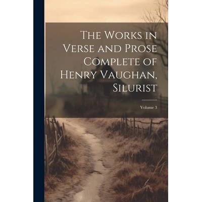 The Works in Verse and Prose Complete of Henry Vaughan, Silurist; Volume 3" - ""