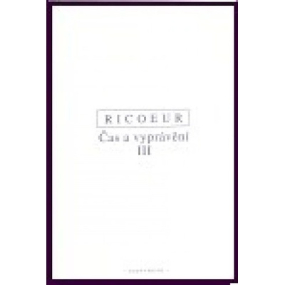 Čas a vyprávění III. - Paul Ricoeur