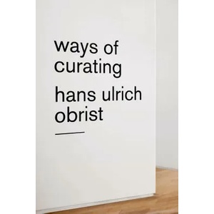 Ways of Curating | Hans Ulrich Obrist, Asad Raza (ISBN: 9780374535698)