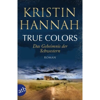 True Colors - Das Geheimnis der Schwestern | Kristin Hannah, Gabriele Weber-Jaric