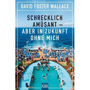 Schrecklich amüsant - aber in Zukunft ohne mich | David Foster Wallace (ISBN: 9783462048209)