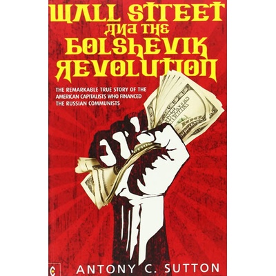 Wall Street and the Bolshevik Revolution - Sutton Antony Cyril