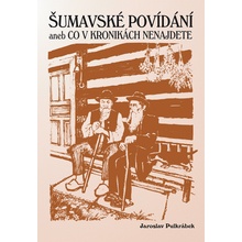 Šumavské povídání aneb Co v kronikách nenajdete