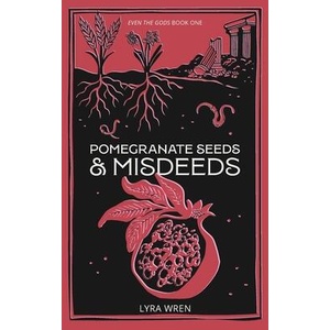 Pomegranate Seeds and Misdeeds | Lyra Wren (ISBN: 9798991559126)