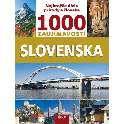 1000 zaujímavostí Slovenska - Najkrajšie diela prírody a človeka