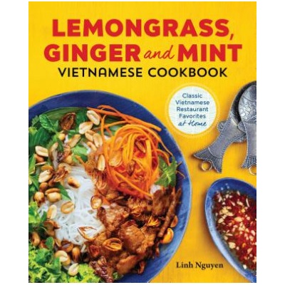 Lemongrass, Ginger and Mint Vietnamese Cookbook: Classic Vietnamese Street Food Made at Home | Linh Nguyen