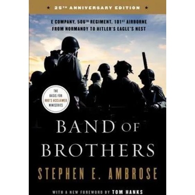 Band of Brothers: E Company, 506th Regiment, 101st Airborne from Normandy to Hitler's Eagle's Nest | Stephen E. Ambrose