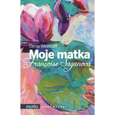Moje matka Françoise Saganová - Françoise Saganová