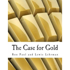 The Case for Gold (Large Print Edition): A Minority Report of the U. S. Gold Commission | Ron Paul, Lewis Lehrman (ISBN: 9781479140145)