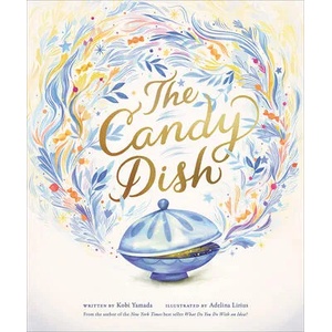 The Candy Dish: A Children's Book by New York Times Best-Selling Author Kobi Yamada | Adelina Lirius (ISBN: 9781970147599)