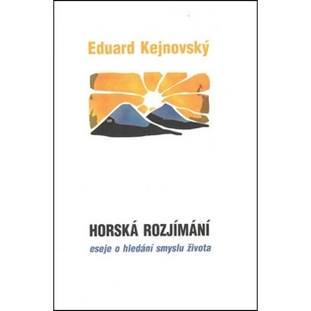 Horská rozjímání. Eseje o hledání smyslu života - Eduard Kejnovský - Cesta