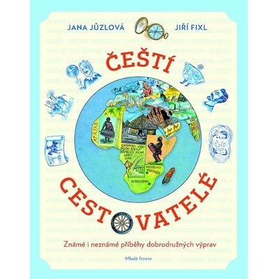 Čeští cestovatelé - Známé i neznámé příběhy dobrodružných výprav - Jůzlová Jana