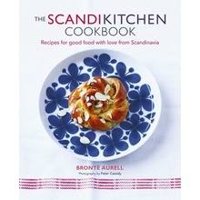 The Scandikitchen Cookbook Recipes for Good Food with Love from Scandinavia Aurell Bronte