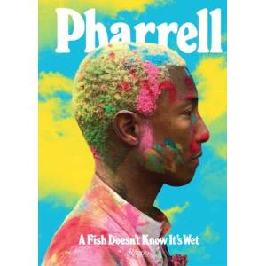 Pharrell: A Fish Doesn't Know It's Wet | Pharrell Williams (ISBN: 9780847861637)