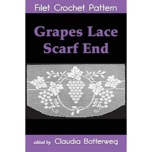 Grapes Lace Scarf End Filet Crochet Pattern: Complete Instructions and Chart | Ida C Farr, Claudia Botterweg (ISBN: 9781535070799)