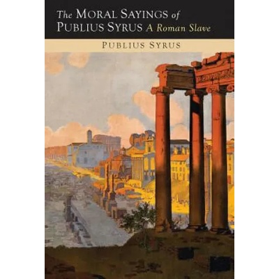 Moral Sayings of Publius Syrus | Publilius Syrus