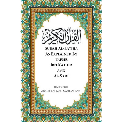 Surah Al-Fatiha As Explained By Tafsir Ibn Kathir and As-Sadi | Abdur Rahman Nasir As-Sadi