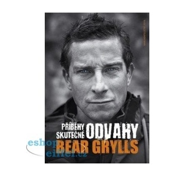 Příběhy skutečné odvahy - Bear Grylls