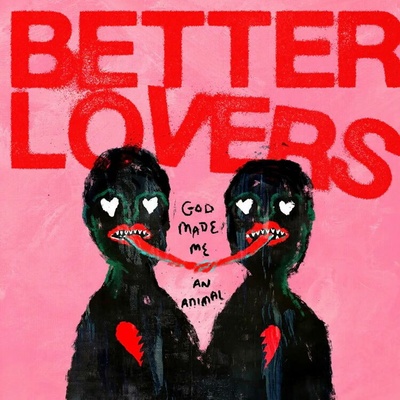 BETTER LOVERS - GOD MADE ME AN ANIMAL EP LP
