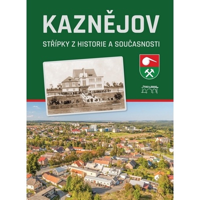 Kaznějov – střípky z historie a současnosti - Šlehoferová Marie Mazný Petr Flachs Petr
