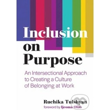 Inclusion on Purpose: An Intersectional Approach to Creating a Culture of Belonging at Work - Tulshyan Ruchika