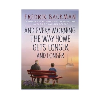 And Every Morning the Way Home Gets Longer and Longer - Fredrik Backman, Penguin Books Ltd