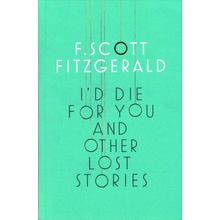 I\'d Die for You and Other Lost Stories - Francis Scott Fitzgerald