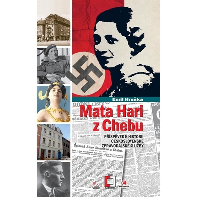 Mata Hari z Chebu - Příspěvek k historii československé zpravodajské služby - Emil Hruška