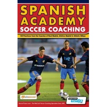 Spanish Academy Soccer Coaching - 120 Practices from the Coaches of Real Madrid, Atletico Madrid & Athletic Bilbao