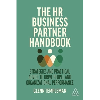 The HR Business Partner Handbook: A Practical Guide to Being Your Organization's Strategic People Expert Templeman Glenn