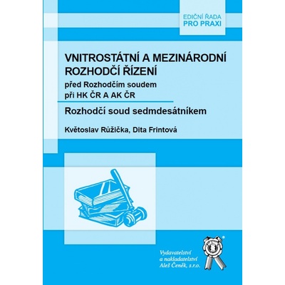 Vnitrostátní a mezinárodní rozhodčí řízení před Rozhodčím soudem při HK ČR A AK ČR - Růžička Květoslav, Frintová Dita
