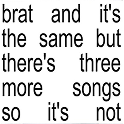 Charli XCX Bratand It's the same but there's three more songs so it´s not 1 CD