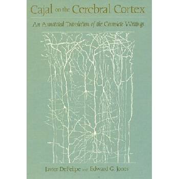 Cajal on the Cerebral Cortex | Santiago Ramon y Cajal, DeFelipe, Javier