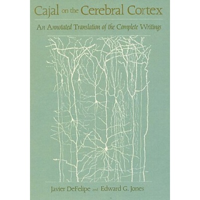 Cajal on the Cerebral Cortex | Santiago Ramon y Cajal, DeFelipe, Javier