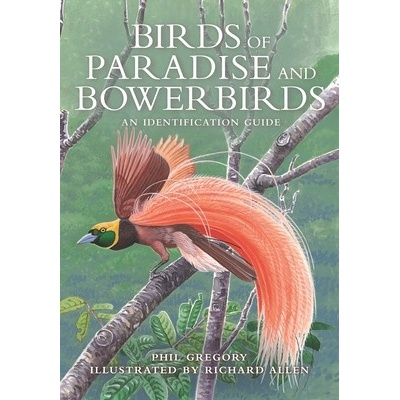 Birds of Paradise and Bowerbirds: An Identification Guide Gregory Phil