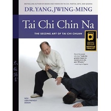 Tai Chi Chin Na: The Seizing Art of Tai Chi Chuan Revised Revised Yang Jwing-Ming