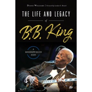 The Life and Legacy of B. B. King: A Mississippi Blues Icon (ISBN: 9781467142403)