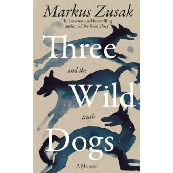 Three Wild Dogs (and the truth) | Markus Zusak