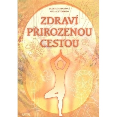 Zdraví přirozenou cestou - Marie Mihulová, Milan Svoboda